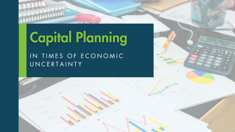 Capital Planning in Times of Economic Uncertainty